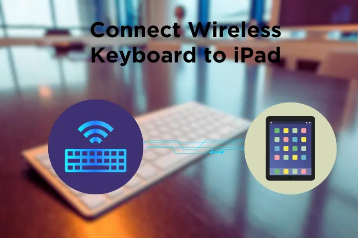How to Connect Wireless Keyboard to iPad?
